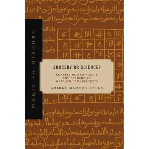 Sorcery or Science?: Contesting Knowledge and Practice in West African Sufi Texts