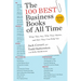 The 100 Best Business Books of All Time: What They Say, Why They Matter, and How They Can Help You
