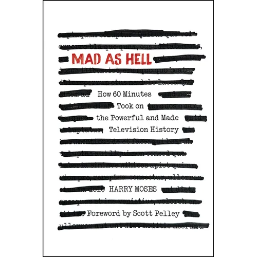 Mad as Hell: How 60 Minutes Took on the Powerful and Made Television History