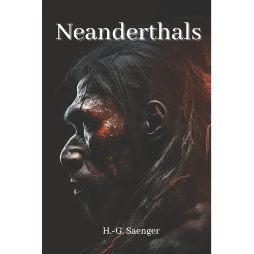 Neanderthals: Unraveling the Secrets of Our Ancient Relatives