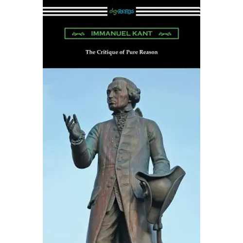 The Critique of Pure Reason: (Translated by J. M. D. Meiklejohn)