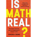 Is Math Real?: How Simple Questions Lead Us to Mathematics' Deepest Truths