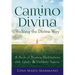 Camino Divina--Walking the Divine Way: A Book of Moving Meditations with Likely and Unlikely Saints