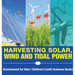 Harvesting Solar, Wind and Tidal Power - Environment for Kids Children's Earth Sciences Books