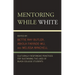 Mentoring While White: Culturally Responsive Practices for Sustaining the Lives of Black College Students