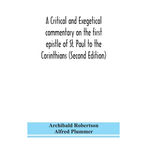 A Critical And Exegetical Commentary On The First Epistle Of St. Paul To The Corinthians (Second Edition)