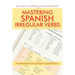 Mastering Spanish Irregular Verbs: A Simplified Approach and Visual Guide for Spanish Verb Fluency