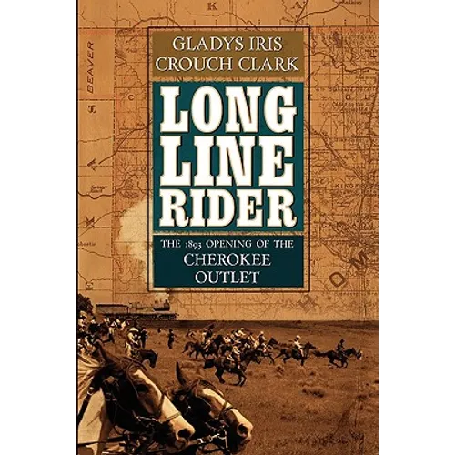 Long Line Rider: The 1893 Opening of the Cherokee Outlet