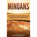 Minoans: A Captivating Guide to an Essential Bronze Age Society in Ancient Greece Called the Minoan Civilization