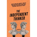 The Independent Thinker: How to Think for Yourself, Come to Your Own Conclusions, Make Great Decisions, and Never Be Fooled