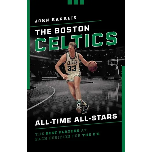 The Boston Celtics All-Time All-Stars: The Best Players at Each Position for the C's