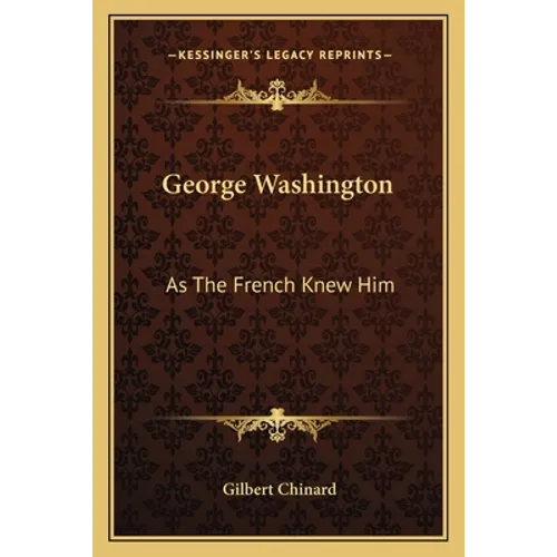 George Washington: As The French Knew Him