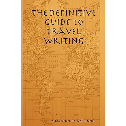 The Definitive Guide to Travel Writing