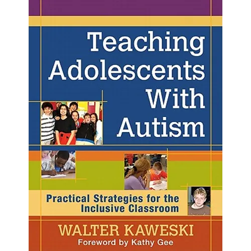 Teaching Adolescents With Autism: Practical Strategies for the Inclusive Classroom