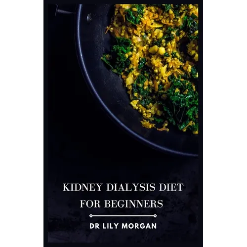 Kidney Dialysis Diet for Beginners: Recipes that are both delicious and dialysis-friendly