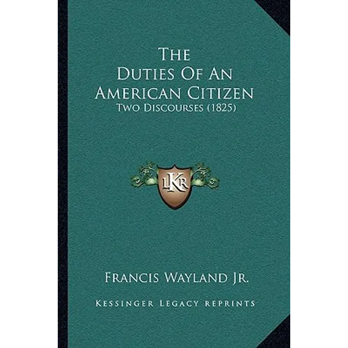 The Duties Of An American Citizen: Two Discourses (1825)