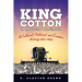 King Cotton in Modern America: A Cultural, Political, and Economic History Since 1945