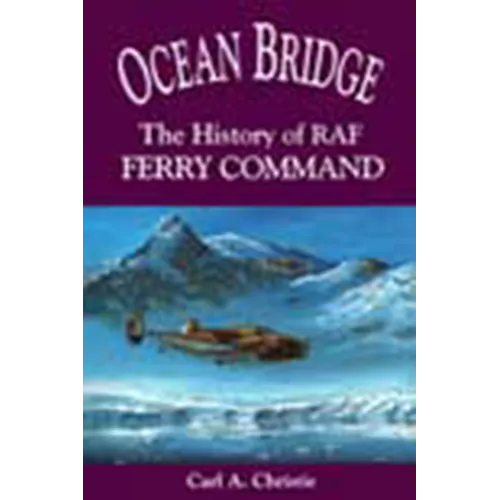 Ocean Bridge: The History of RAF Ferry Command