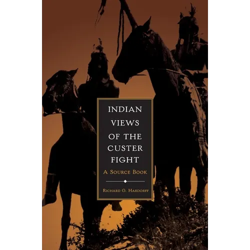 Indian Views of the Custer Fight: A Source Book