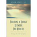 Building a Bridge Between Two Worlds: Living the Life of Spirit