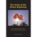 The Seeds of the Divine Beginning