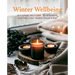 Winter Wellbeing: Seasonal Self-Care to Nourish, Sustain, and Warm Your Soul