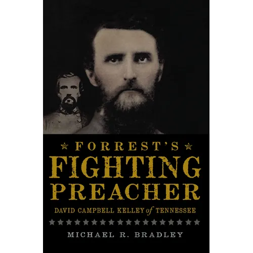 Forrest's Fighting Preacher: David Campbell Kelley of Tennessee