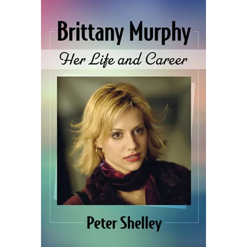 Brittany Murphy: Her Life and Career