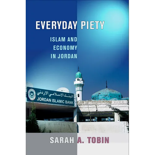 Everyday Piety: Islam and Economy in Jordan