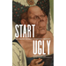Start Ugly: The Unexpected Path to Everyday Creativity