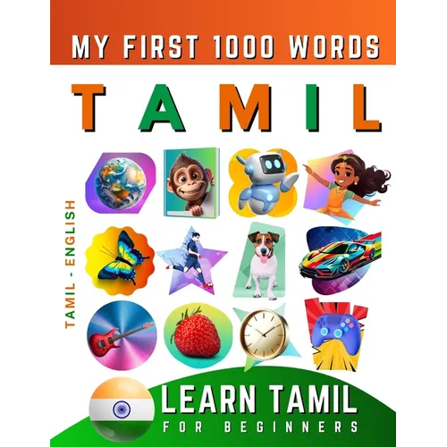 Learn Tamil for Beginners, My First 1000 Words: Bilingual Tamil - English Language Learning Book for Kids & Adults