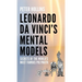 Leonardo da Vinci's Mental Models: Secrets of the World's Most Famous Polymath