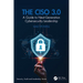 The Ciso 3.0: A Guide to Next-Generation Cybersecurity Leadership
