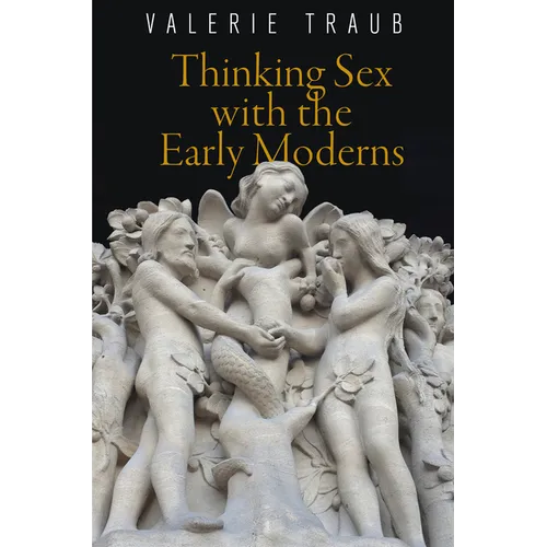 Thinking Sex with the Early Moderns