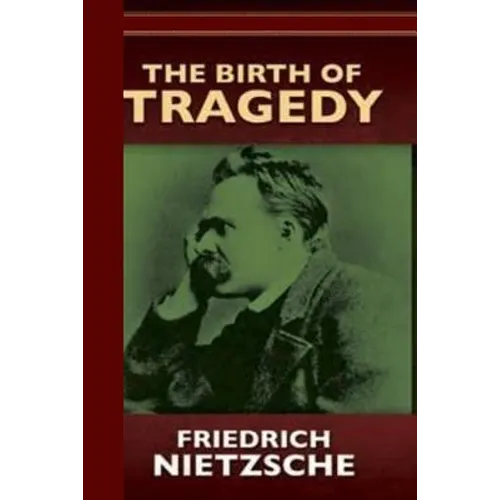 The Birth of Tragedy or Hellenism and Pessimism
