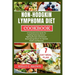 Non-Hodgkin Lymphoma Diet Cookbook: A Comprehensive Guide for Healing Featuring Cancer-Fighting Recipes and Immune-Boosting Ingredients for Optimal He