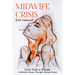 Midwife Crisis: From Trust to Trauma - A Midwife's Journey Through a Broken System