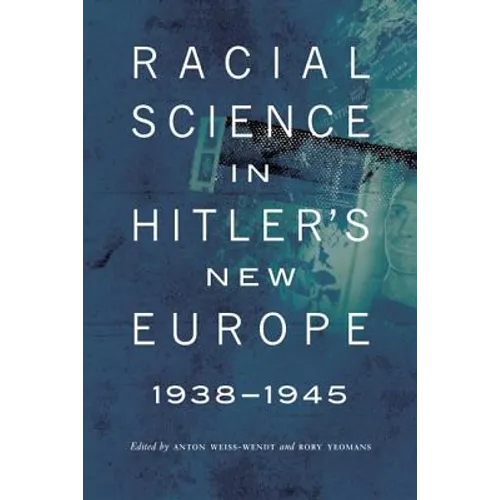 Racial Science in Hitler's New Europe, 1938-1945