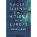 Racial Science in Hitler's New Europe, 1938-1945