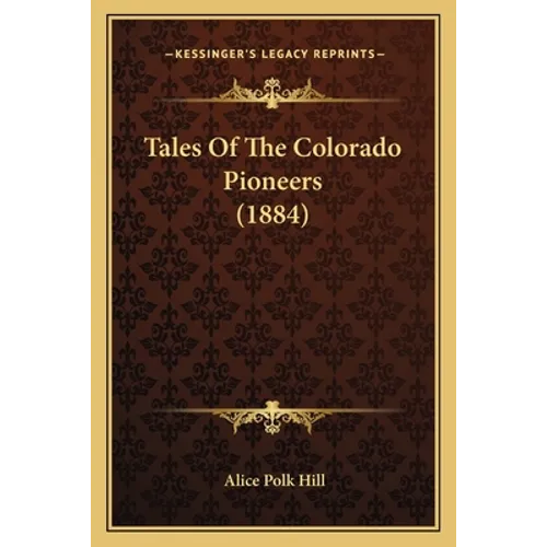 Tales Of The Colorado Pioneers (1884)