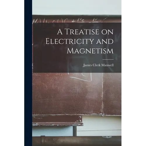 A Treatise on Electricity and Magnetism