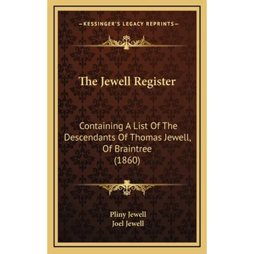 The Jewell Register: Containing A List Of The Descendants Of Thomas Jewell, Of Braintree (1860)
