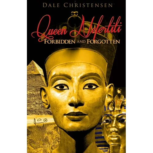 Queen Nefertiti - Forbidden and Forgotten