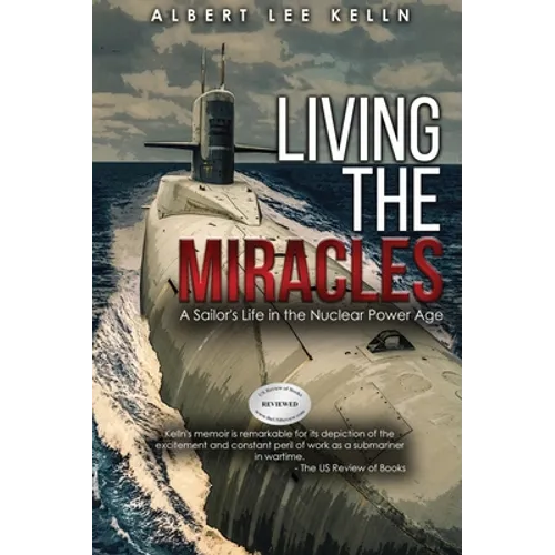 Living The MIRACLES: A Sailor's Life in the Nuclear Power Age