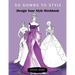 50 Gowns to Style: Design Your Style Workbook: Wonderful Dresses, Drawing Workbook for Teens and Adults.