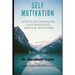 Self-Motivation: How to Get Motivated, Stay Motivated, and Live Motivated!