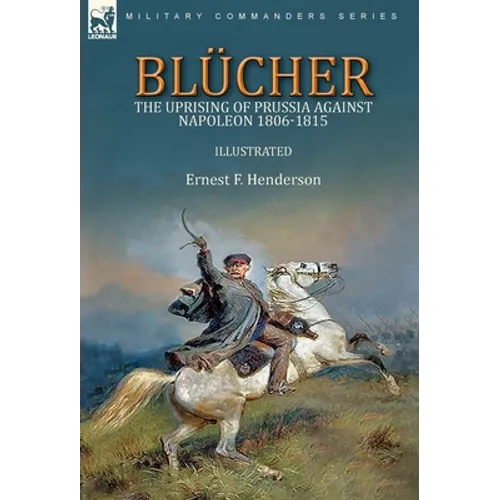 Blücher: the Uprising of Prussia Against Napoleon 1806-1815