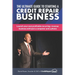 The Ultimate Guide to Starting A Credit Repair Business: Launch your own profitable recurring-revenue business with just a computer and a phone