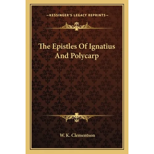 The Epistles Of Ignatius And Polycarp