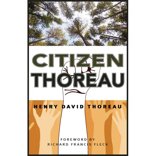 Citizen Thoreau: Walden, Civil Disobedience, Life Without Principle, Slavery in Massachusetts, a Plea for Captain John Brown